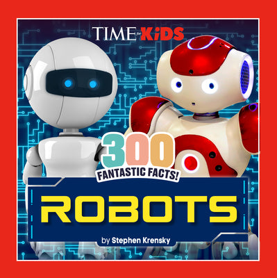 Cover Image for Time for Kids: 300 Fantastic Facts!: Robots -- Stephen Krensky, Paperback
