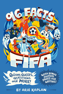 Cover Image for 96 Facts about Fifa: Quizzes, Quotes, Questions, and More! with Bonus Journal Pages for Writing! -- Arie Kaplan, Paperback