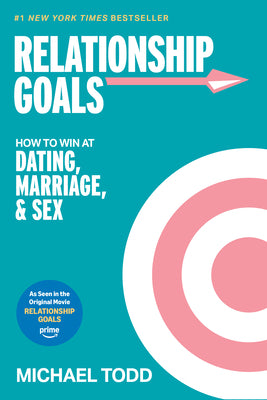 Cover Image for Relationship Goals (Movie Tie-In): How to Win at Dating, Marriage, and Sex -- Michael Todd, Paperback