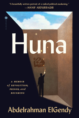 Cover Image for Huna: A Memoir of Revolution, Prison, and Becoming -- Abdelrahman Elgendy, Hardcover