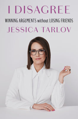 Cover Image for I Disagree: Winning Arguments Without Losing Friends -- Jessica Tarlov, Hardcover