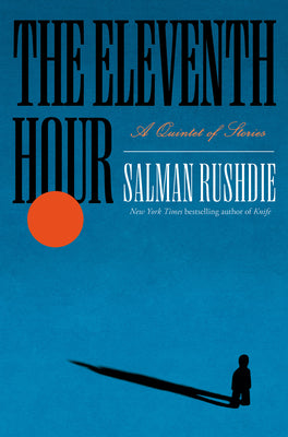 Cover Image for The Eleventh Hour: A Quintet of Stories -- Salman Rushdie, Hardcover