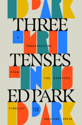 Cover Image for Three Tenses: A Transmission from the Nineties -- Ed Park, Hardcover
