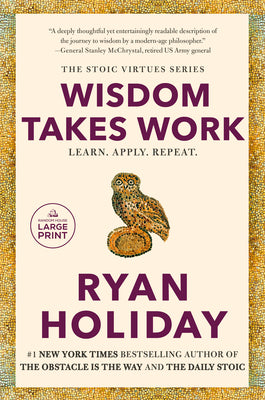 Cover Image for Wisdom Takes Work: Learn. Apply. Repeat. -- Ryan Holiday, Paperback