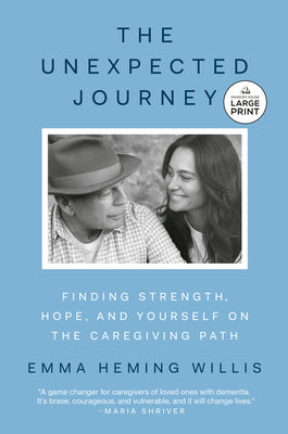Cover Image for The Unexpected Journey: Finding Strength, Hope, and Yourself on the Caregiving Path -- Emma Heming Willis, Paperback
