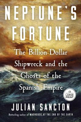 Cover Image for Neptune's Fortune: The Billion-Dollar Shipwreck and the Ghosts of the Spanish Empire -- Julian Sancton, Paperback