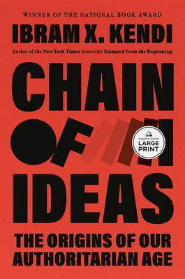 Cover Image for Chain of Ideas: The Origins of Our Authoritarian Age -- Ibram X. Kendi, Paperback