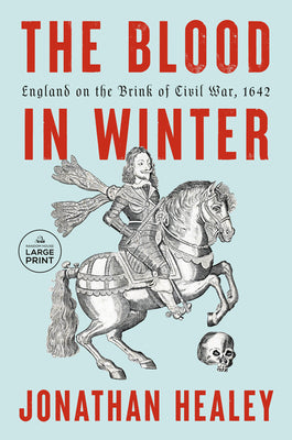 Cover Image for The Blood in Winter: England on the Brink of Civil War, 1642 -- Jonathan Healey, Paperback