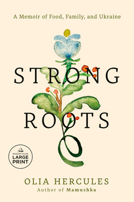 Cover Image for Strong Roots: A Memoir of Food, Family, and Ukraine -- Olia Hercules, Paperback
