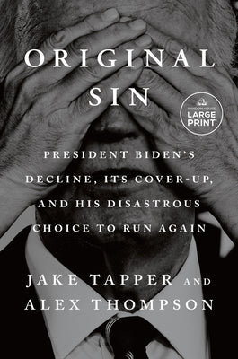 Cover Image for Original Sin: President Biden's Decline, Its Cover-Up, and His Disastrous Choice to Run Again -- Jake Tapper, Paperback