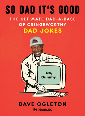 Cover Image for So Dad It's Good: The Ultimate Dad-A-Base of Cringeworthy Dad Jokes -- Dave Ogleton, Paperback