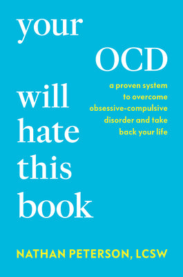 Cover Image for Your Ocd Will Hate This Book: A Proven System to Overcome Obsessive-Compulsive Disorder and Take Back Your Life -- Nathan Peterson, Hardcover