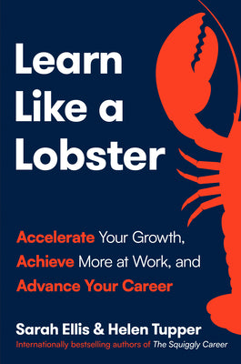 Cover Image for Learn Like a Lobster: Accelerate Your Growth, Achieve More at Work, and Advance Your Career -- Sarah Ellis, Hardcover