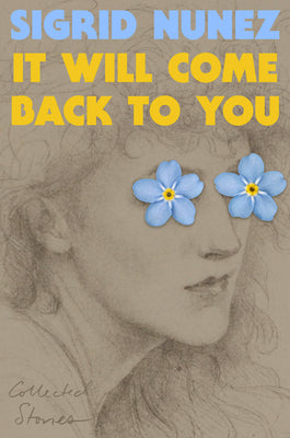 Cover Image for It Will Come Back to You: Collected Stories -- Sigrid Nunez, Hardcover