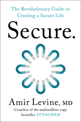 Cover Image for Secure: The Revolutionary Guide to Creating a Secure Life -- Amir Levine, Hardcover