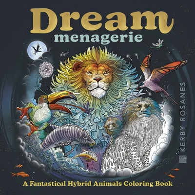 Cover Image for Dream Menagerie: A Fantastical Hybrid Animals Coloring Book -- Kerby Rosanes, Paperback