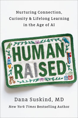 Cover Image for Human Raised: Nurturing Connection, Curiosity & Lifelong Learning in the Age of AI -- Dana Suskind, Hardcover