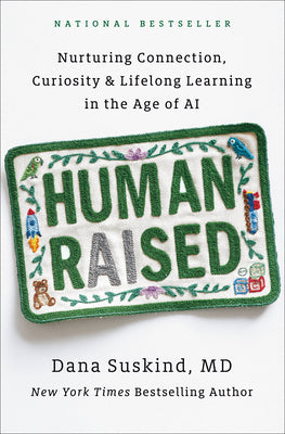 Cover Image for Human Raised: Nurturing Connection, Curiosity & Lifelong Learning in the Age of AI -- Dana Suskind, Hardcover