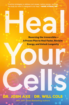 Cover Image for Heal Your Cells: Reversing the Irreversible--A Proven Plan to Heal Faster, Reclaim Energy, and Unlock Longevity -- Josh Axe, Hardcover