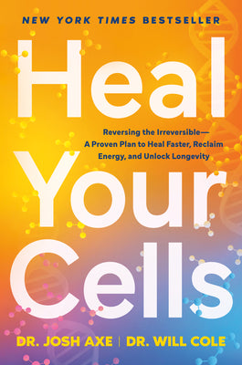 Cover Image for Heal Your Cells: Reversing the Irreversible--A Proven Plan to Heal Faster, Reclaim Energy, and Unlock Longevity -- Josh Axe, Hardcover