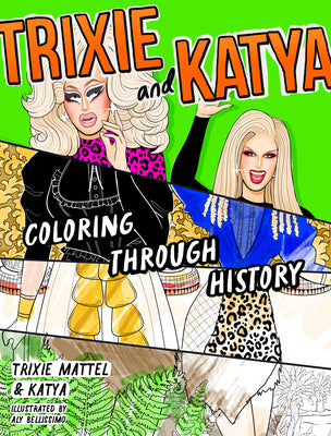 Cover Image for Trixie and Katya Coloring Through History -- Trixie, Paperback