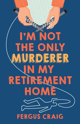 Cover Image for I'm Not the Only Murderer in My Retirement Home -- Fergus Craig, Hardcover