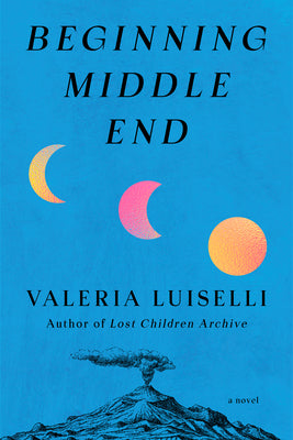 Cover Image for Beginning Middle End -- Valeria Luiselli, Hardcover
