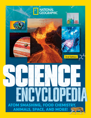 Cover Image for National Geographic Kids Science Encyclopedia, 2nd Edition: Atom Smashing, Food Chemistry, Animals, Space, and More! -- National Geographic Kids, Hardcover