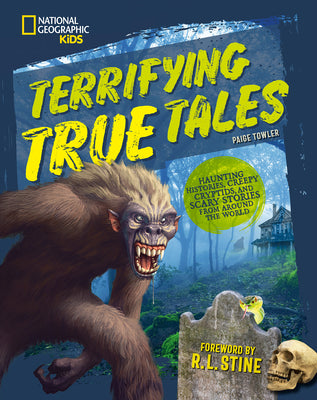 Cover Image for Terrifying True Tales: Haunting Histories, Creepy Cryptids, and Scary Stories from Around the World -- Paige Towler, Hardcover