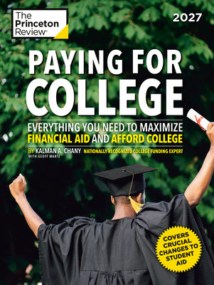 Cover Image for Paying for College, 2027: Everything You Need to Maximize Financial Aid and Afford College -- The Princeton Review, Paperback