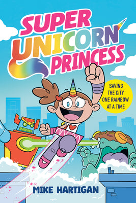 Cover Image for Super Unicorn Princess: A Graphic Novel -- Mike Hartigan, Paperback