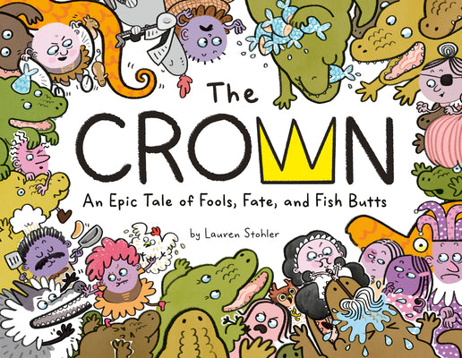 Cover Image for The Crown: An Epic Tale of Fools, Fate, and Fish Butts -- Lauren Stohler, Hardcover