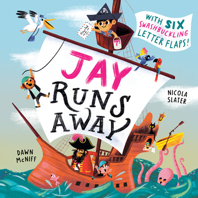Cover Image for Jay Runs Away: With Six Swashbuckling Letter Flaps! -- Dawn McNiff, Hardcover