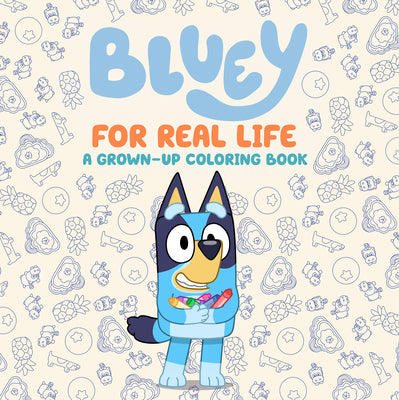 Cover Image for Bluey: For Real Life: A Grown-Up Coloring Book -- Penguin Young Readers Licenses, Paperback