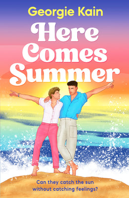 Cover Image for Here Comes Summer: Can They Catch the Sun Without Catching Feelings? -- Georgie Kain, Paperback