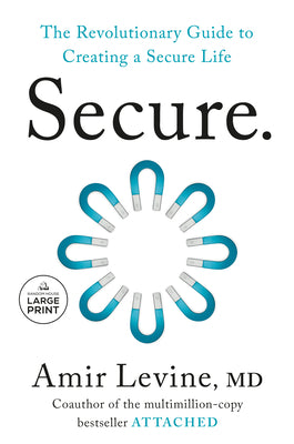 Cover Image for Secure: The Revolutionary Guide to Creating a Secure Life -- Amir Levine, Paperback