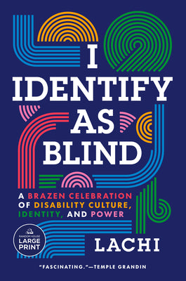 Cover Image for I Identify as Blind: A Brazen Celebration of Disability Culture, Identity, and Power -- Lachi, Paperback