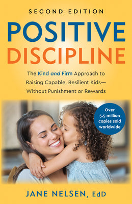 Cover Image for Positive Discipline, 2nd Edition: The Kind and Firm Approach to Raising Capable, Resilient Kids-Without Punishment or Rewards -- Jane Nelsen, Paperback