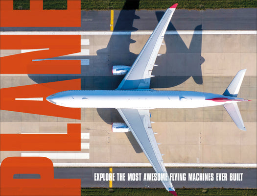 Cover Image for Plane: Explore the Most Awesome Flying Machines Ever Built -- DK, Hardcover