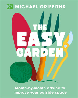 Cover Image for The Easy Garden: Month-By-Month Advice to Improve Your Outside Space -- Michael Griffiths, Hardcover