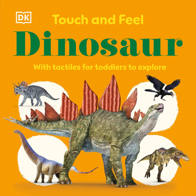 Cover Image for Touch and Feel Dinosaur: With Tactiles for Toddlers to Explore -- DK, Board Books