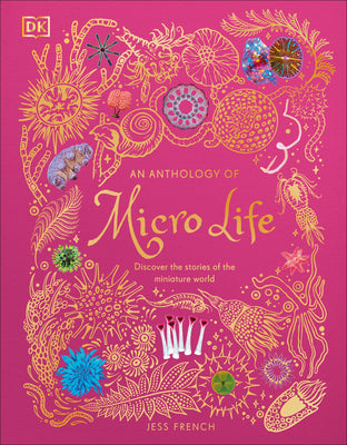 Cover Image for An Anthology of Micro Life: Discover the Stories of the Miniature World -- Jess French, Hardcover