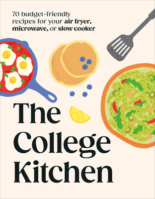 Cover Image for The College Kitchen: 70 Budget-Friendly Meals for Your Air-Fryer, Microwave, or Slow Cooker -- DK, Other