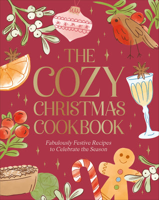 Cover Image for The Cozy Christmas Cookbook: Fabulously Festive Recipes to Celebrate the Season -- DK, Hardcover