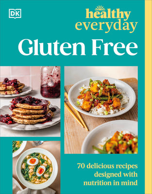 Cover Image for Healthy Everyday Gluten Free: 70 Delicious Recipes Designed with Nutrition in Mind -- DK, Paperback