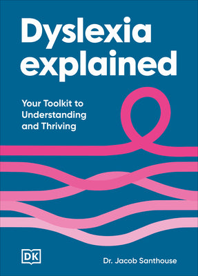 Cover Image for Dyslexia Explained: Your Toolkit to Understanding and Thriving -- Jacob Santhouse, Hardcover