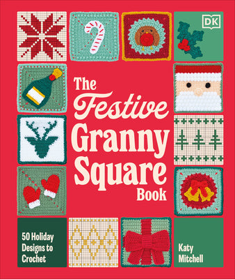 Cover Image for The Festive Granny Square Book: 50 Holiday Designs to Crochet -- Katy Mitchell, Hardcover