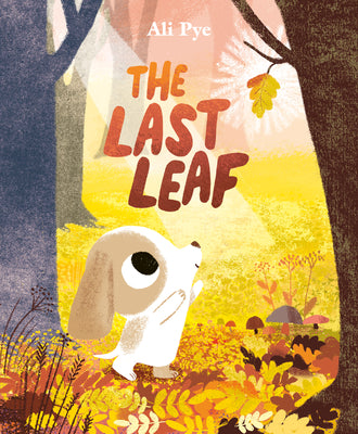 Cover Image for The Last Leaf -- Ali Pye, Hardcover