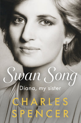 Cover Image for Swan Song: Diana, My Sister -- Charles Spencer, Hardcover
