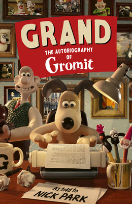 Cover Image for Grand: The Autobiography of Gromit -- Nick Park, Hardcover